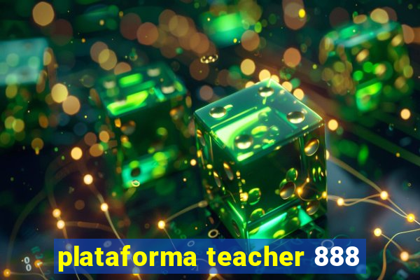 plataforma teacher 888